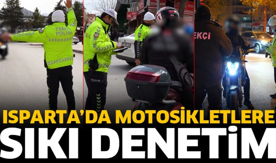 Isparta’da motosikletlere sıkı denetim