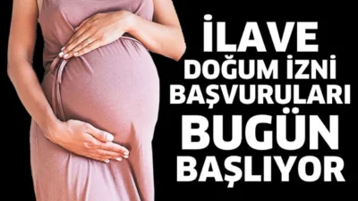 İlave doğum izni başvuruları bugün başlıyor
