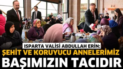 
Isparta Valisi Abdullah Erin, Anneler Günü dolayısıyla şehit anneleri, şehit