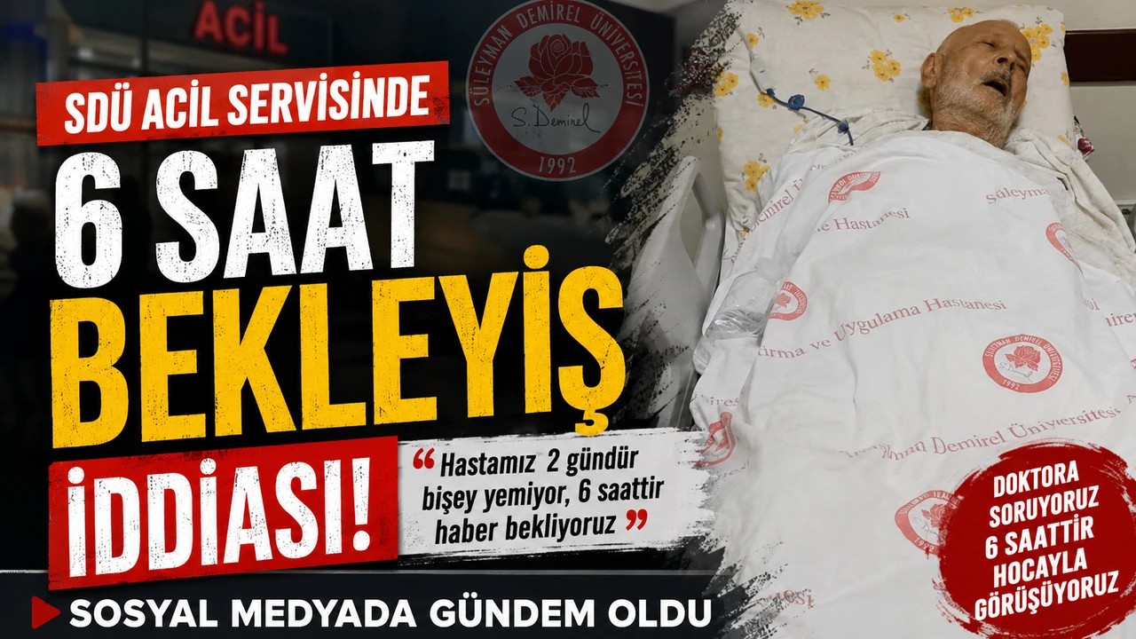 SDÜ Hastanesi Acil Servisinde Bekleyiş İddiası: Hasta Yakını Tepki Gösterdi