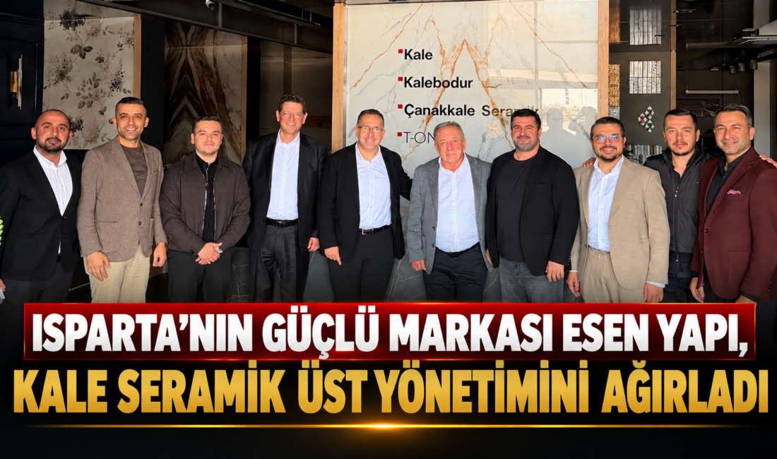 &nbsp; Isparta’nın yapı sektöründeki güçlü firmalarından Esen Yapı, Kale Seramik’in